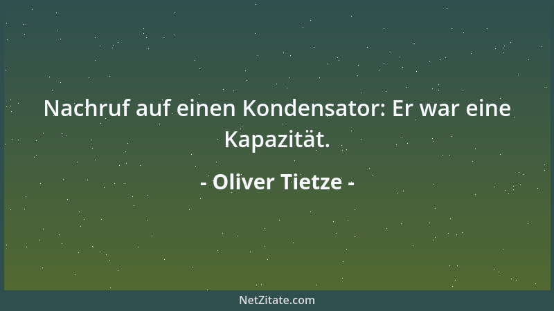 Oliver Tietze - Nachruf auf einen Kondensator: Er war eine Kapazität....
