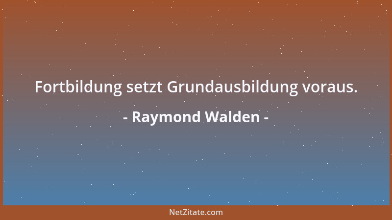 Raymond Walden - Fortbildung setzt Grundausbildung voraus....