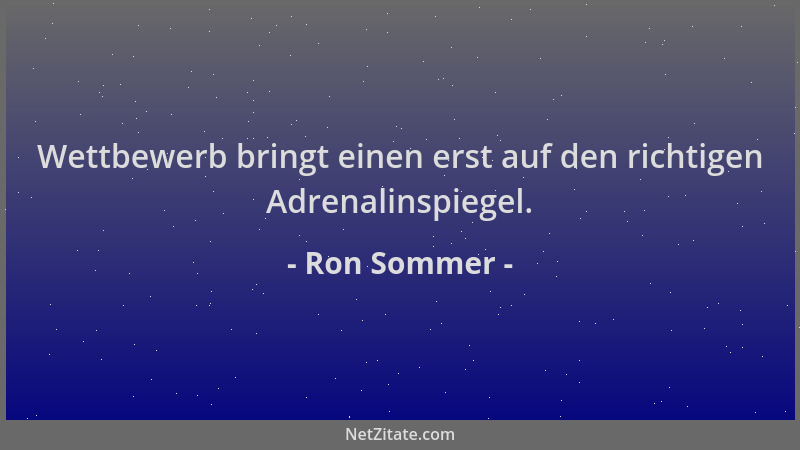 Ron Sommer - Wettbewerb bringt einen erst auf den richtigen Adrenalinspiegel....