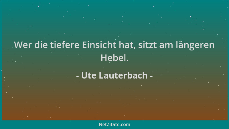 Ute Lauterbach - Wer die tiefere Einsicht hat, sitzt am längeren Hebel....