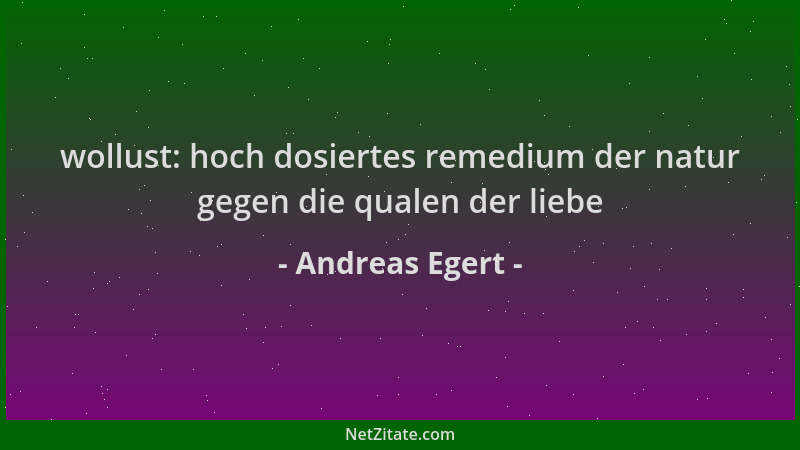 Andreas Egert - wollust: hoch dosiertes remedium der natur gegen die qualen der liebe...