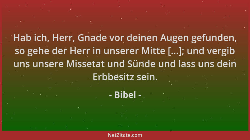 Bibel - Hab ich, Herr, Gnade vor deinen Augen gefunden, so gehe der Herr in unserer Mitte [...]; und vergib uns unsere Miss...