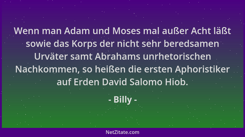 Billy - Wenn man Adam und Moses mal außer Acht läßt sowie das Korps der nicht sehr beredsamen Urväter samt Abrahams unrheto...