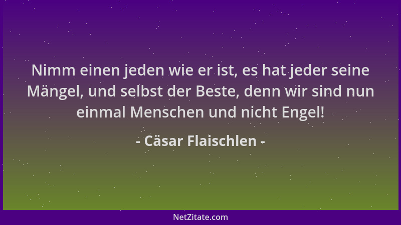 Cäsar Flaischlen - Nimm einen jeden wie er ist, es hat jeder seine Mängel, und selbst der Beste, denn wir sind nun einmal M...