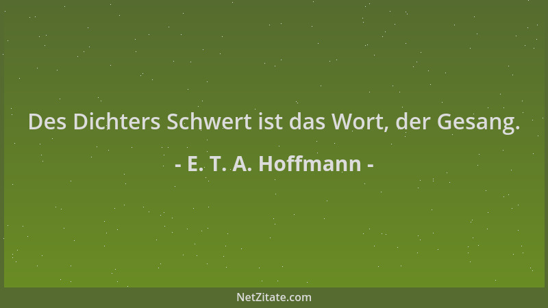 E. T. A. Hoffmann - Des Dichters Schwert ist das Wort, der Gesang....