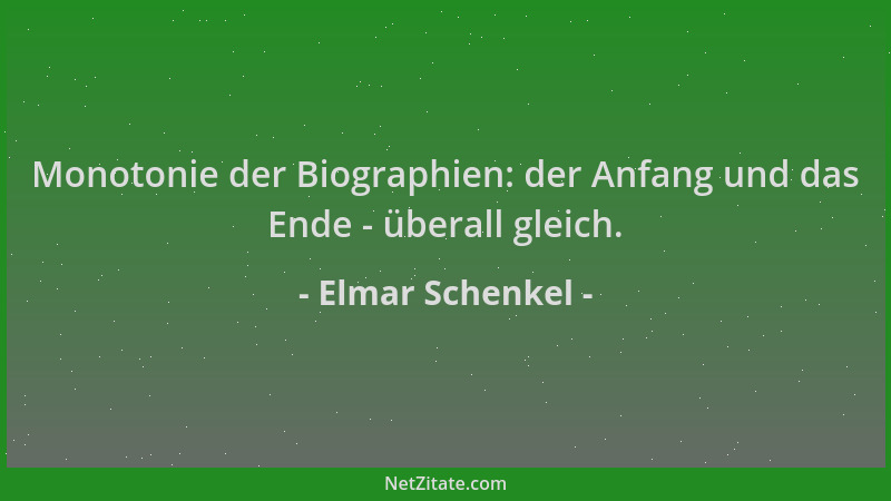 Elmar Schenkel - Monotonie der Biographien: der Anfang und das Ende - überall gleich....