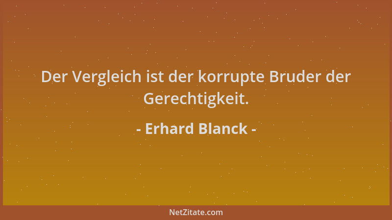 Erhard Blanck - Der Vergleich ist der korrupte Bruder der Gerechtigkeit....