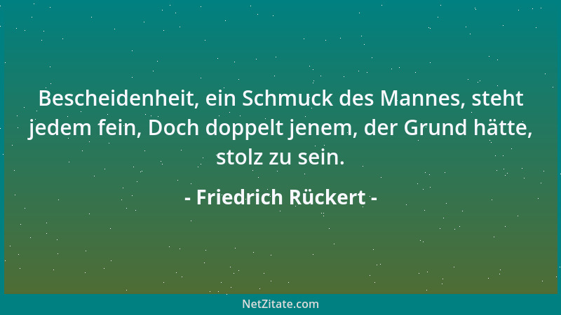 Friedrich Rückert - Nicht der ist auf der Welt verwaist, Dessen Vater und Mutter gestorben, Sondern der für Herz und Geist...