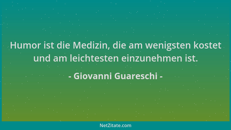 Giovanni Guareschi - Humor ist die Medizin, die am wenigsten kostet und am leichtesten einzunehmen ist....