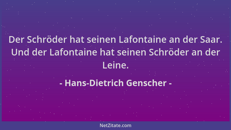 Hans-Dietrich Genscher - Der Schröder hat seinen Lafontaine an der Saar. Und der Lafontaine hat seinen Schröder an der Lein...