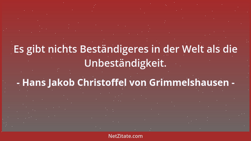 Hans Jakob Christoffel von Grimmelshausen - Es gibt nichts Beständigeres in der Welt als die Unbeständigkeit....