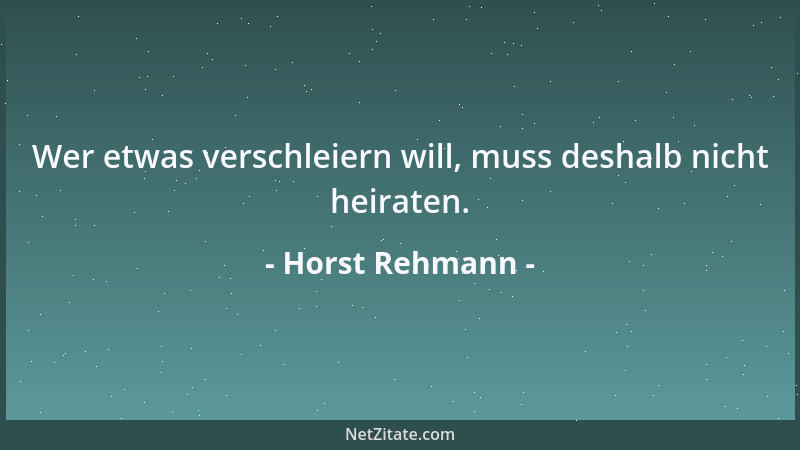 Horst Rehmann - Wer etwas verschleiern will, muss deshalb nicht heiraten....