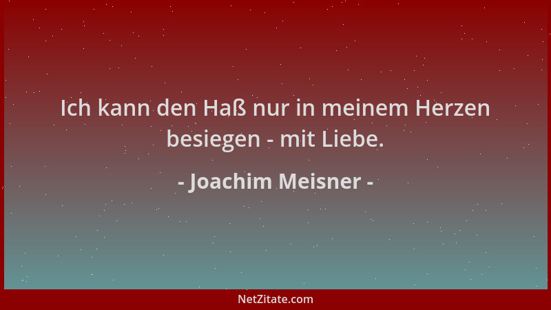 Joachim Meisner - Ich kann den Haß nur in meinem Herzen besiegen - mit Liebe....