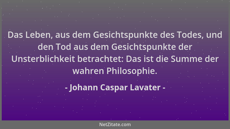 Johann Caspar Lavater - Das Leben, aus dem Gesichtspunkte des Todes, und den Tod aus dem Gesichtspunkte der Unsterblichkeit...