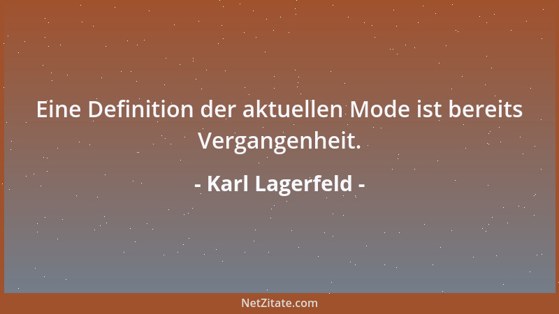 Karl Lagerfeld - Eine Definition der aktuellen Mode ist bereits Vergangenheit....