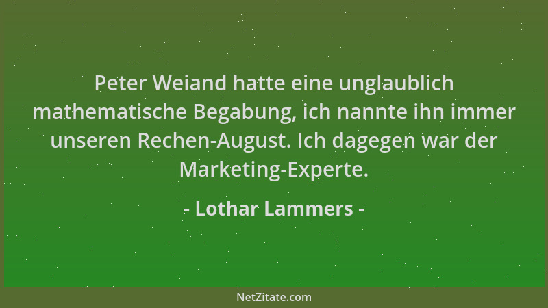 Lothar Lammers - Peter Weiand hatte eine unglaublich mathematische Begabung, ich nannte ihn immer unseren Rechen-August. Ic...