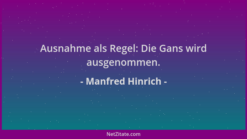 Manfred Hinrich - Ausnahme als Regel: Die Gans wird ausgenommen....