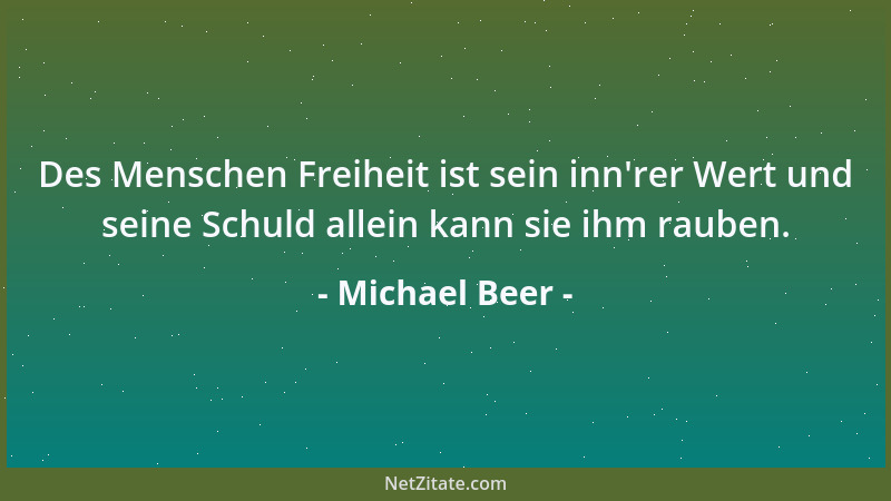 Michael Beer - Des Menschen Freiheit ist sein inn 'rer Wert und seine Schuld allein kann sie ihm rauben....