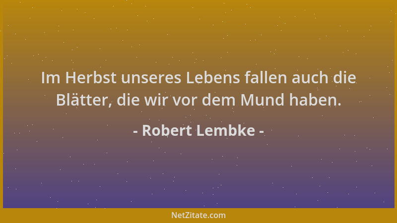 Robert Lembke - Im Herbst unseres Lebens fallen auch die Blätter, die wir vor dem Mund haben....