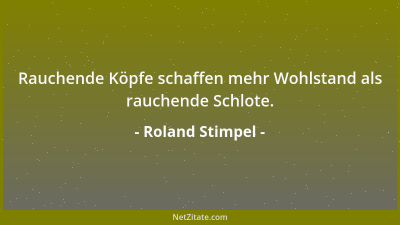 Roland Stimpel - Rauchende Köpfe schaffen mehr Wohlstand als rauchende Schlote....