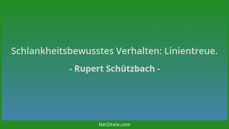 Rupert Schützbach - Schlankheitsbewusstes Verhalten: Linientreue....