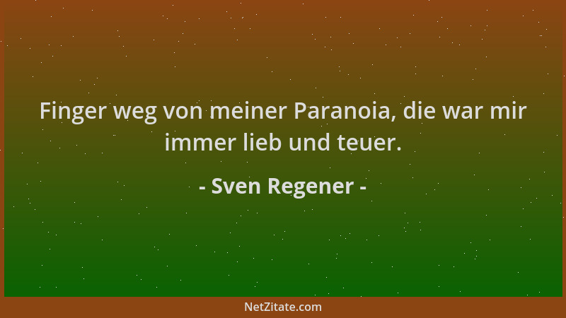 Sven Regener - Finger weg von meiner Paranoia, die war mir immer lieb und teuer....