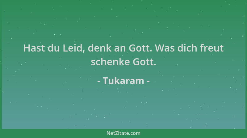 Tukaram - Hast du Leid, denk an Gott. Was dich freut schenke Gott....