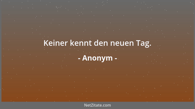Anonym - Allein persönliche Erfahrungen machen einen Menschen klug....