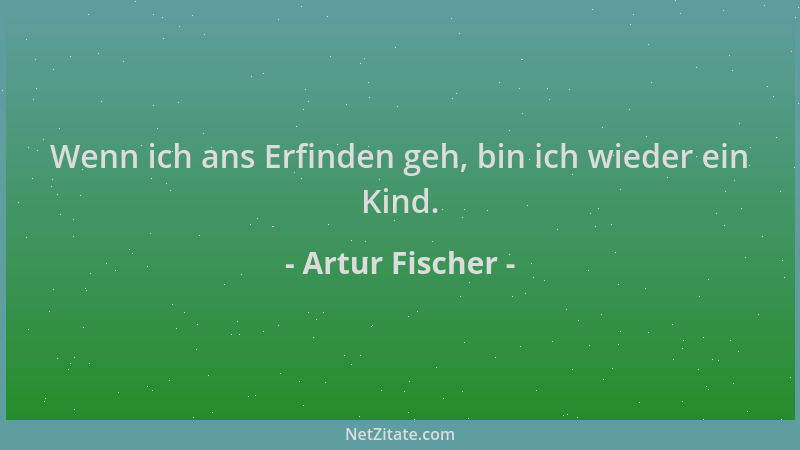Artur Fischer - Wenn ich ans Erfinden geh, bin ich wieder ein Kind....