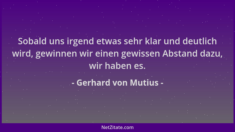 Gerhard von Mutius - Sobald uns irgend etwas sehr klar und deutlich wird, gewinnen wir einen gewissen Abstand dazu, wir hab...