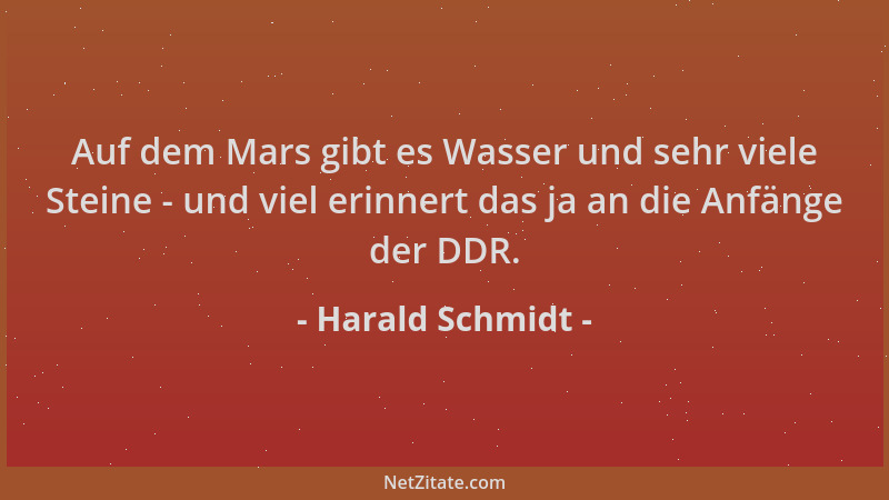 Harald Schmidt - Auf dem Mars gibt es Wasser und sehr viele Steine - und viel erinnert das ja an die Anfänge der DDR....