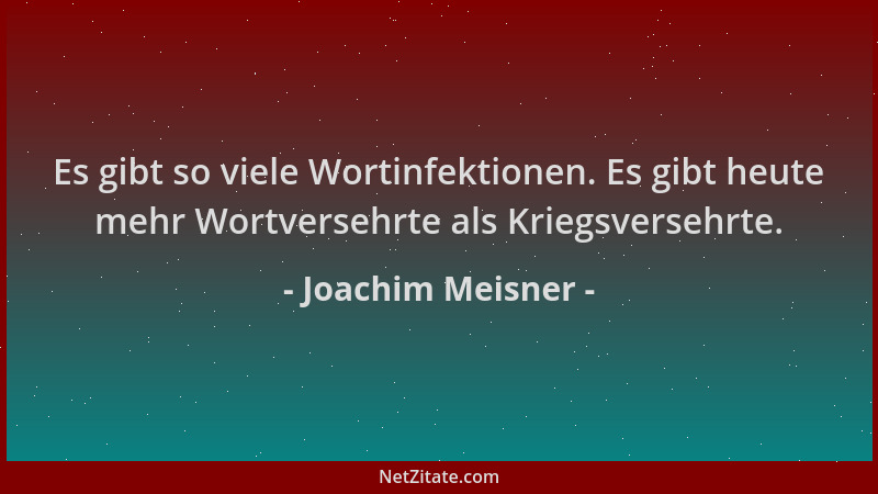 Joachim Meisner - Es gibt so viele Wortinfektionen. Es gibt heute mehr Wortversehrte als Kriegsversehrte....