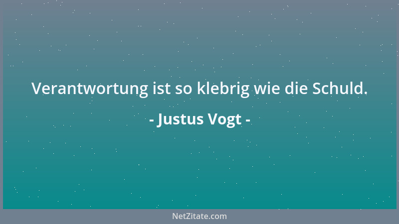 Justus Vogt - Verantwortung ist so klebrig wie die Schuld....