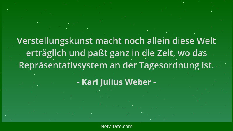 Karl Julius Weber - Verstellungskunst macht noch allein diese Welt erträglich und paßt ganz in die Zeit, wo das Repräsentat...