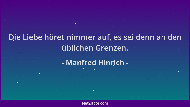 Manfred Hinrich - Die Liebe höret nimmer auf, es sei denn an den üblichen Grenzen....