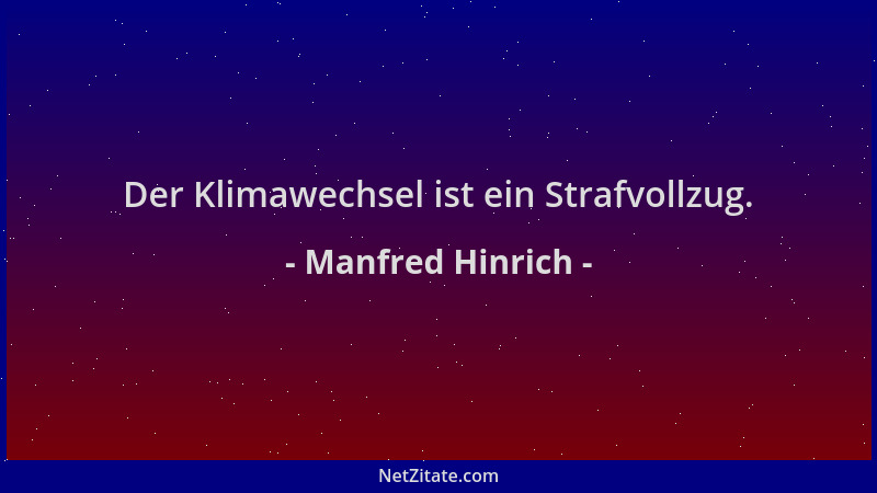 Manfred Hinrich - Der Klimawechsel ist ein Strafvollzug....