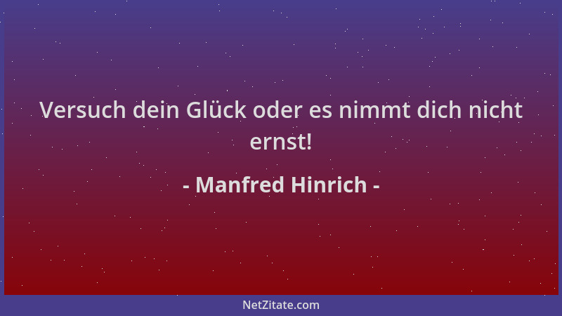 Manfred Hinrich - Versuch dein Glück oder es nimmt dich nicht ernst!...