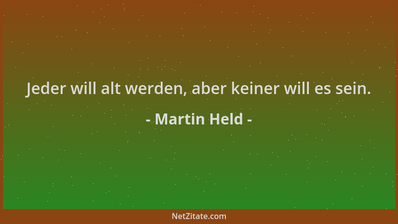 Martin Held - Jeder will alt werden, aber keiner will es sein....