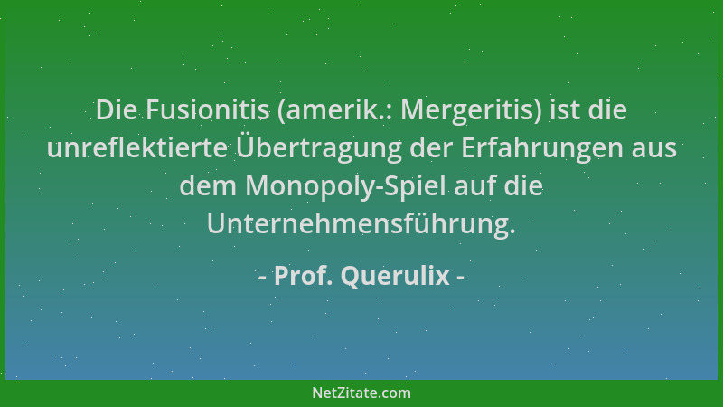 Prof. Querulix - Die Fusionitis (amerik.: Mergeritis) ist die unreflektierte Übertragung der Erfahrungen aus dem Monopoly-S...