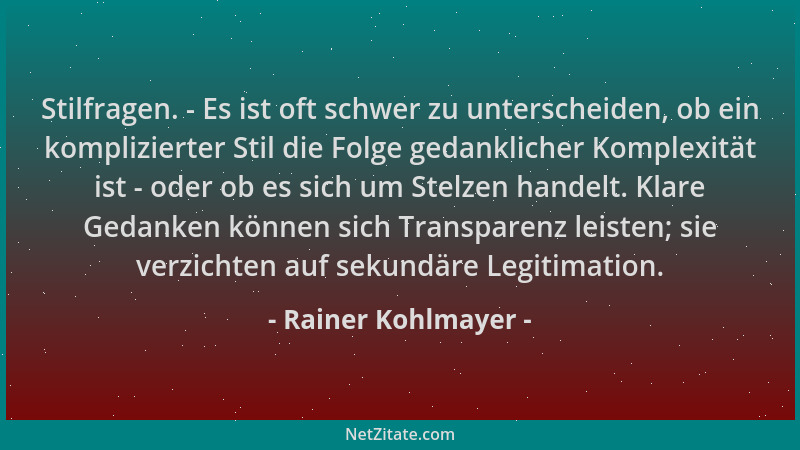 Rainer Kohlmayer - Stilfragen. - Es ist oft schwer zu unterscheiden, ob ein komplizierter Stil die Folge gedanklicher Kompl...