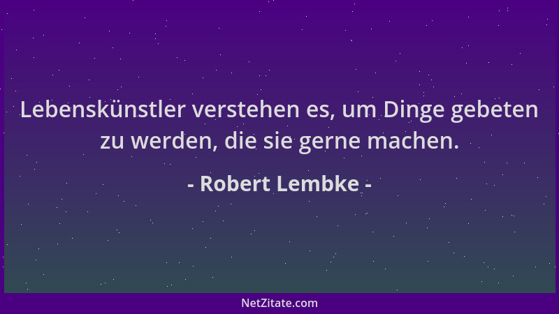 Robert Lembke - Lebenskünstler verstehen es, um Dinge gebeten zu werden, die sie gerne machen....