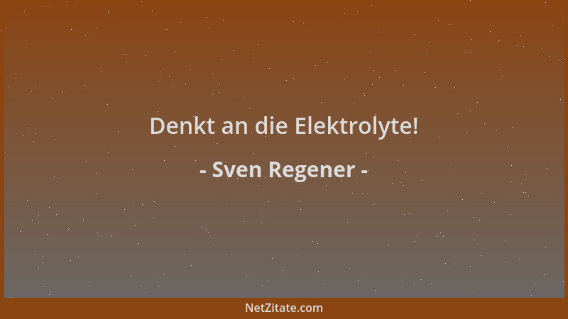 Sven Regener - Denkt an die Elektrolyte!...