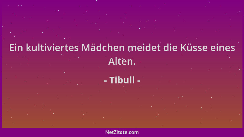 Tibull - Ein kultiviertes Mädchen meidet die Küsse eines Alten....