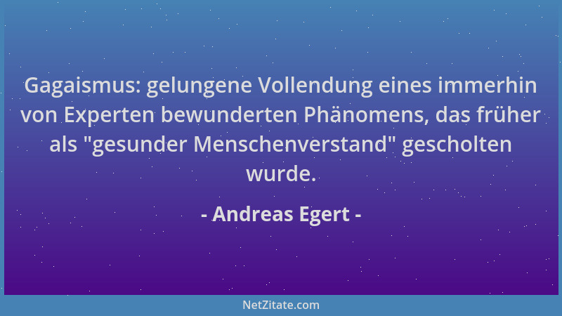 Andreas Egert - Gagaismus: gelungene Vollendung eines immerhin von Experten bewunderten Phänomens, das früher als  "gesunder...