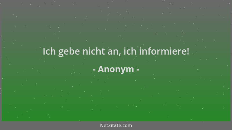 Anonym - Ich gebe nicht an, ich informiere!...