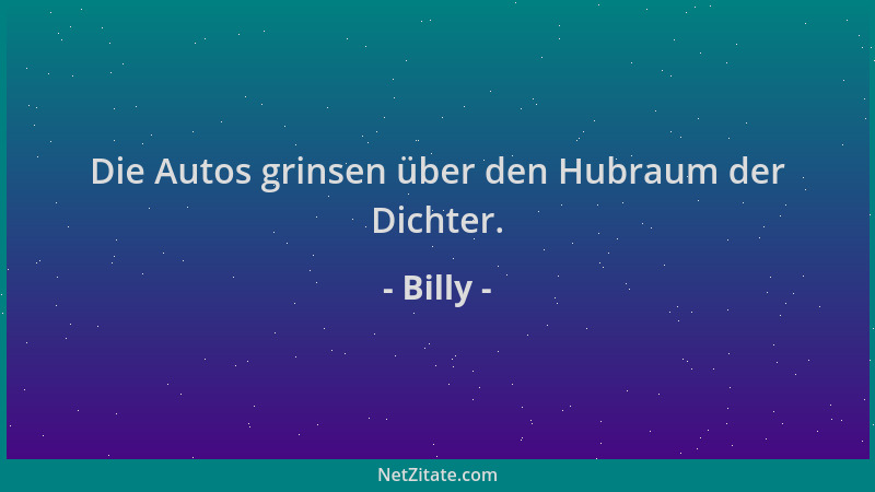 Billy - Die Autos grinsen über den Hubraum der Dichter....
