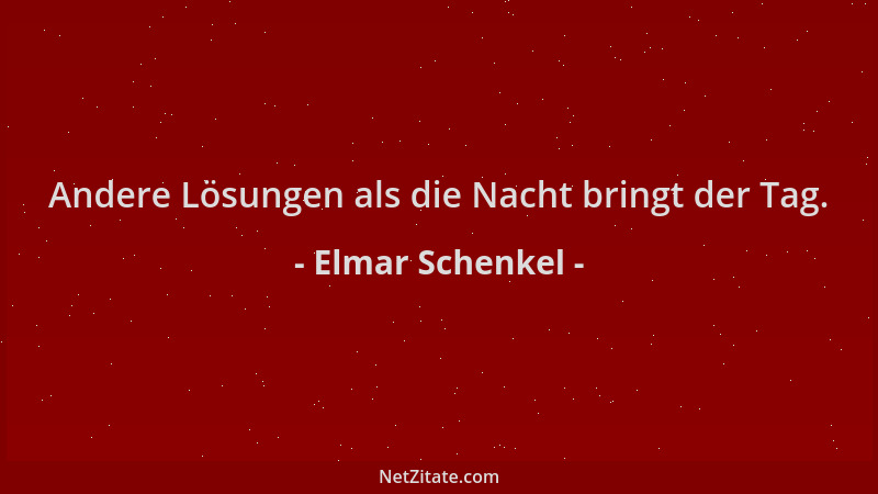 Elmar Schenkel - Andere Lösungen als die Nacht bringt der Tag....