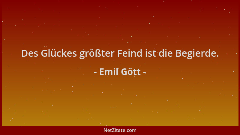 Emil Gött - Des Glückes größter Feind ist die Begierde....