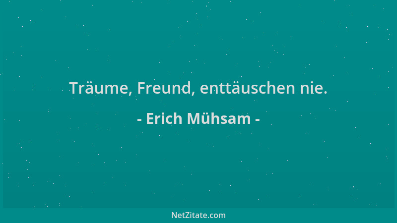 Erich Mühsam - Träume, Freund, enttäuschen nie....