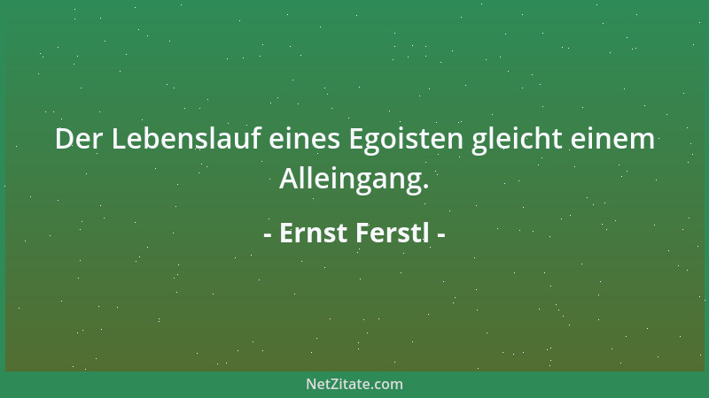 Ernst Ferstl - Der Lebenslauf eines Egoisten gleicht einem Alleingang....